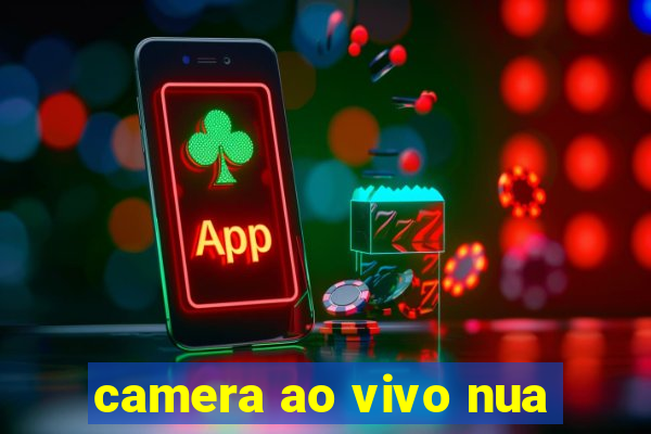 camera ao vivo nua